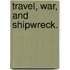 Travel, War, and Shipwreck.