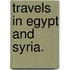 Travels in Egypt and Syria.
