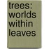 Trees: Worlds Within Leaves