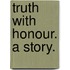 Truth with Honour. A story.