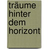 Träume hinter dem Horizont by Lorenz Filius