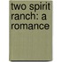 Two Spirit Ranch: A Romance