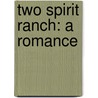 Two Spirit Ranch: A Romance by Jaime Stryker