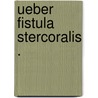 Ueber Fistula stercoralis . door Gerlach