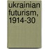 Ukrainian Futurism, 1914-30