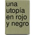 Una utopía en rojo y negro