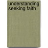 Understanding Seeking Faith door Professor Jacob Neusner