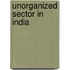 Unorganized Sector in India