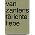 Van Zantens törichte Liebe