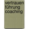 Vertrauen Führung Coaching door Klaus Schulz