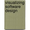 Visualizing Software Design door William S. Bennett