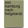 Von Hamburg nach Helgoland. by Carl Reinhardt