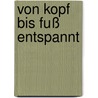 Von Kopf bis Fuß entspannt door Jutta Bläsius