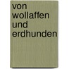 Von Wollaffen Und Erdhunden by Gerd Kaminski