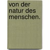 Von der Natur des Menschen. door Carl Georg Neumann