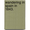 Wandering in Spain in 1843. door Martin Haverty