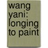 Wang Yani: Longing to Paint