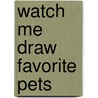 Watch Me Draw Favorite Pets door Jenna Winterberg