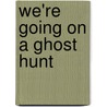 We're Going on a Ghost Hunt door Susan Pearson