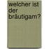 Welcher ist der Bräutigam?