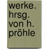 Werke. Hrsg. von H. Pröhle