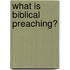 What Is Biblical Preaching?