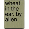 Wheat in the Ear. By Alien. door Onbekend