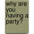 Why Are You Having a Party?