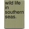 Wild Life in Southern Seas. by George Louis Becke