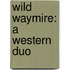 Wild Waymire: A Western Duo