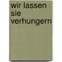 Wir lassen sie verhungern