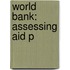 World Bank: Assessing Aid P