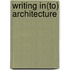 Writing In(to) Architecture