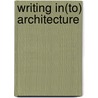 Writing In(to) Architecture door Sylvia Chan