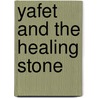 Yafet and the Healing Stone by Gabriel Yafet