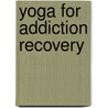 Yoga for Addiction Recovery door Kristi Abbott