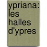 Ypriana: Les Halles D'Ypres by Alphonse Vandenpeereboom