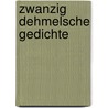 Zwanzig Dehmelsche Gedichte by Wilhelm Schäfer