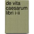 De Vita Caesarum Libri I-ii