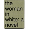the Woman in White: a Novel by William Wilkie Collins