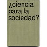 ¿Ciencia para la sociedad? door Víctor Manuel Molina Morejón