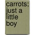 Carrots; Just a Little Boy