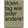 (K)ein Tag wie jeder andere! door Helma Oelwein