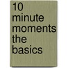 10 Minute Moments the Basics door Joshua Griffin