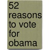 52 Reasons to Vote for Obama by Bernard Whitman