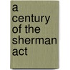 A Century of the Sherman Act door Wayne E. Gable