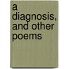 A Diagnosis, and Other Poems by William Pegram Gilmour