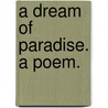 A Dream of Paradise. A poem. by Robert Thomson