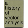 A History of Vector Analysis door Michael J. Crowe