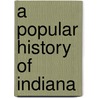 A Popular History of Indiana by Unknown